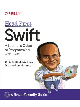 Head First Swift: A Learner's Guide to Programming with Swift. Jon Manning, Paris Buttfield-Addison Head First Swift: A Learner's Guide to Programming with Swift. Jon Manning, Paris Buttfield-Addison