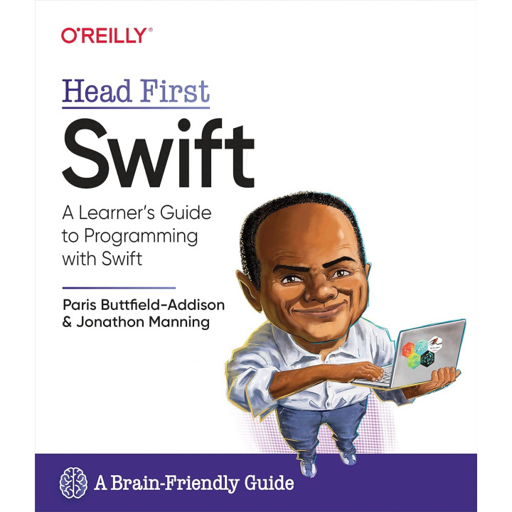 Head First Swift: A Learner's Guide to Programming with Swift. Jon Manning, Paris Buttfield-Addison