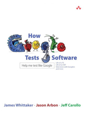 How Google Tests Software. Jason Arbon, James A. Whittaker, Jeff Carollo How Google Tests Software. Jason Arbon, James A. Whittaker, Jeff Carollo