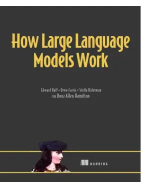 How Large Language Models Work. Edward Raff, Drew Farris, Stella Biderman