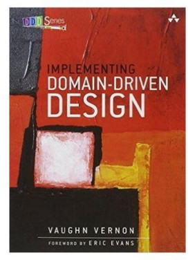 Implementing Domain-Driven Design. Vaughn Vernon Implementing Domain-Driven Design. Vaughn Vernon