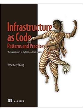 Infrastructure as Code, Patterns and Practices: With examples in Python and Terraform. Rosemary Wang Infrastructure as Code, Patterns and Practices: With examples in Python and Terraform. Rosemary Wang
