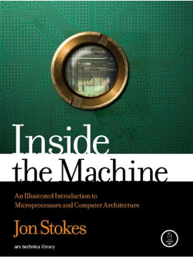 Inside the Machine: An Illustrated Introduction to Microprocessors and Computer Architecture. Jon Stokes Inside the Machine: An Illustrated Introduction to Microprocessors and Computer Architecture. Jon Stokes