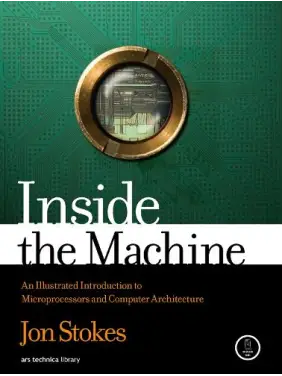 Inside the Machine: An Illustrated Introduction to Microprocessors and Computer Architecture. Jon Stokes Inside the Machine: An Illustrated Introduction to Microprocessors and Computer Architecture. Jon Stokes