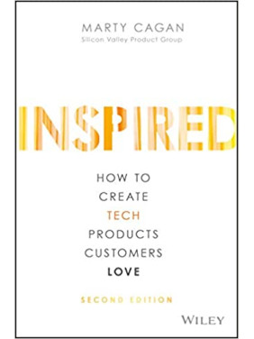 Inspired: How to Create Tech Products Customers Love Inspired: How to Create Tech Products Customers Love