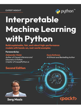 Interpretable Machine Learning with Python: Build explainable, fair, and robust high-performance models with hands-on, real-world examples. 2nd Edition. Serg Masís