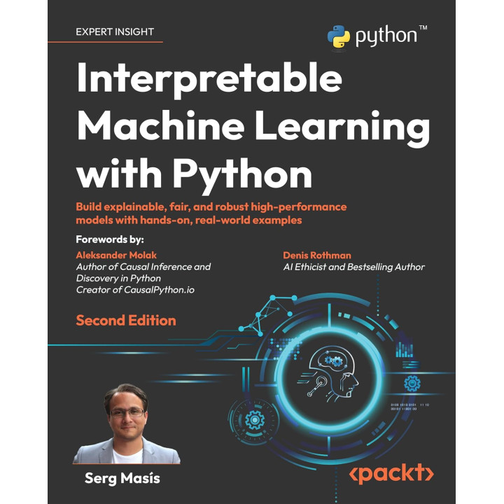 Interpretable Machine Learning with Python: Build explainable, fair, and robust high-performance models with hands-on, real-world examples. 2nd Edition. Serg Masís