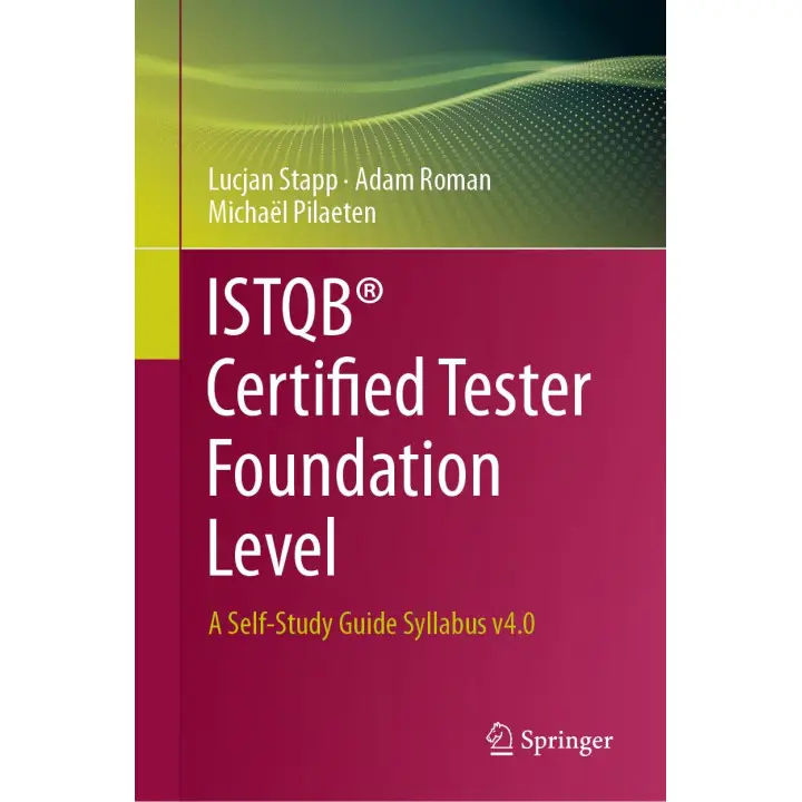 ISTQB Certified Tester Foundation Level: A Self-Study Guide Syllabus v4.0. Lucjan Stapp, Adam Roman, Michaël Pilaeten