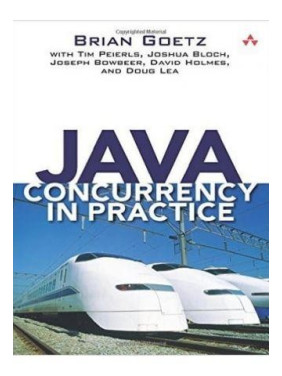 Java Concurrency in Practice.Brian Goetz, Tim Peierls, Joshua Bloch, Joseph Bowbeer, David Holmes, Doug Lea Java Concurrency in Practice.Brian Goetz, Tim Peierls, Joshua Bloch, Joseph Bowbeer, David Holmes, Doug Lea