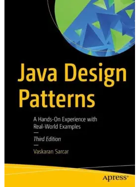 Java Design Patterns: A Hands-On Experience with Real-World Examples 3rd ed. Edition, Vaskaran Sarcar Java Design Patterns: A Hands-On Experience with Real-World Examples 3rd ed. Edition, Vaskaran Sarcar