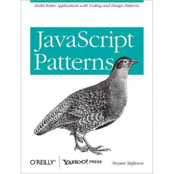 JavaScript Patterns: Build Better Applications with Coding and Design Patterns. Stoyan Stefanov