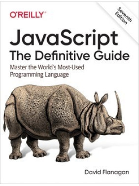 JavaScript. The Definitive Guide: Master the World's Most-Used Programming Language. 7th Edition. David Flanagan JavaScript. The Definitive Guide: Master the World's Most-Used Programming Language. 7th Edition. David Flanagan