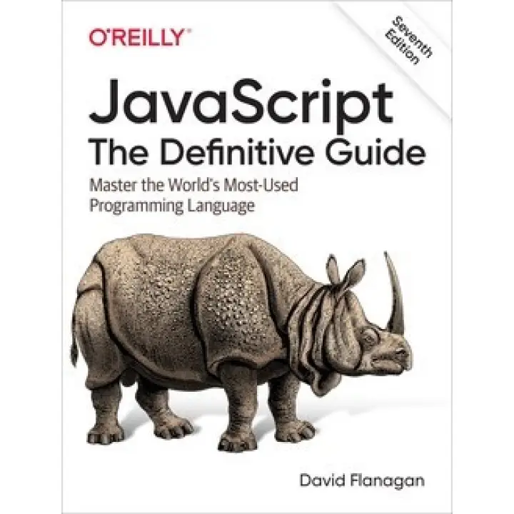 JavaScript. The Definitive Guide: Master the World's Most-Used Programming Language. 7th Edition. David Flanagan