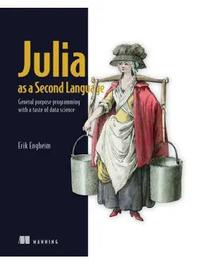 Julia as a Second Language: General purpose programming with a taste of data science. Erik Engheim