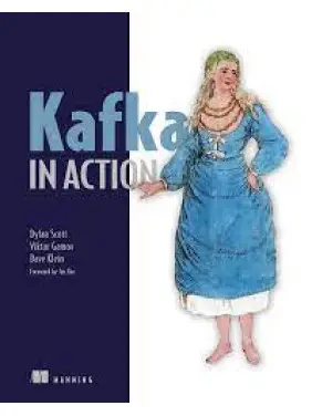 Kafka in Action, Dylan Scott, Viktor Gamov, Dave Klein Kafka in Action, Dylan Scott, Viktor Gamov, Dave Klein