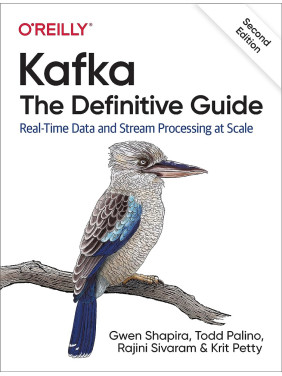 Kafka: The Definitive Guide. 2nd Ed. Gwen Shapira, Todd Palino, Rajini Sivaram Kafka: The Definitive Guide. 2nd Ed. Gwen Shapira, Todd Palino, Rajini Sivaram