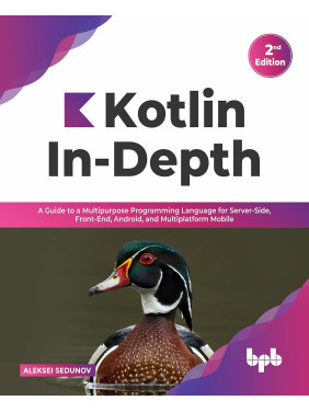 Kotlin In-Depth: A Guide to a Multipurpose Programming Language for Server-Side, Front-End, Android, and Multiplatform Mobile. Aleksei Sedunov Kotlin In-Depth: A Guide to a Multipurpose Programming Language for Server-Side, Front-End, Android, and Multiplatform Mobile. Aleksei Sedunov