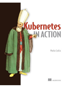 Kubernetes in Action. Marko Luksa Kubernetes in Action. Marko Luksa