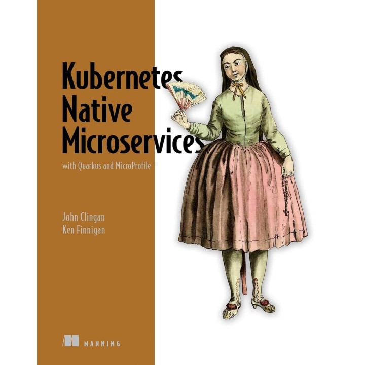Kubernetes Native Microservices with Quarkus and MicroProfile. John Clingan, Ken Finnigan 
