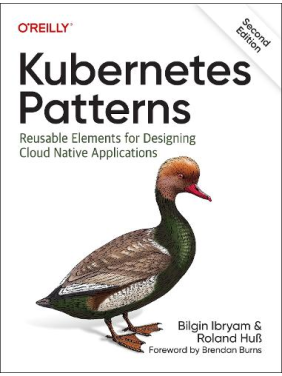 Kubernetes Patterns: Reusable Elements for Designing Cloud-Native Applications. 1st Edition. Bilgin Ibryam, Roland Huß Kubernetes Patterns: Reusable Elements for Designing Cloud-Native Applications. 1st Edition. Bilgin Ibryam, Roland Huß