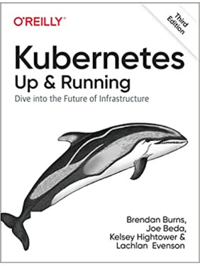 Kubernetes: Up and Running: Dive into the Future of Infrastructure. 3rd Ed. Brendan Burns, Joe Beda, Kelsey Hightower, Lachlan Evenson Kubernetes: Up and Running: Dive into the Future of Infrastructure. 3rd Ed. Brendan Burns, Joe Beda, Kelsey Hightower, Lachlan Evenson