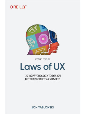 Laws of UX: Using Psychology to Design Better Products & Services. 2nd Edition. Jon Yablonski Laws of UX: Using Psychology to Design Better Products & Services. 2nd Edition. Jon Yablonski