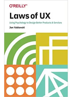 Laws of UX: Using Psychology to Design Better Products & Services, Jon Yablonski Laws of UX: Using Psychology to Design Better Products & Services, Jon Yablonski