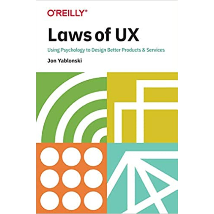 Laws of UX: Using Psychology to Design Better Products & Services, Jon Yablonski