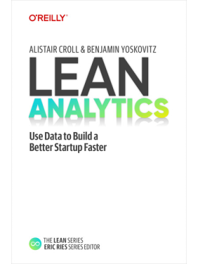 Lean Analytics. Alistair Croll, Benjamin Yoskovitz Lean Analytics. Alistair Croll, Benjamin Yoskovitz