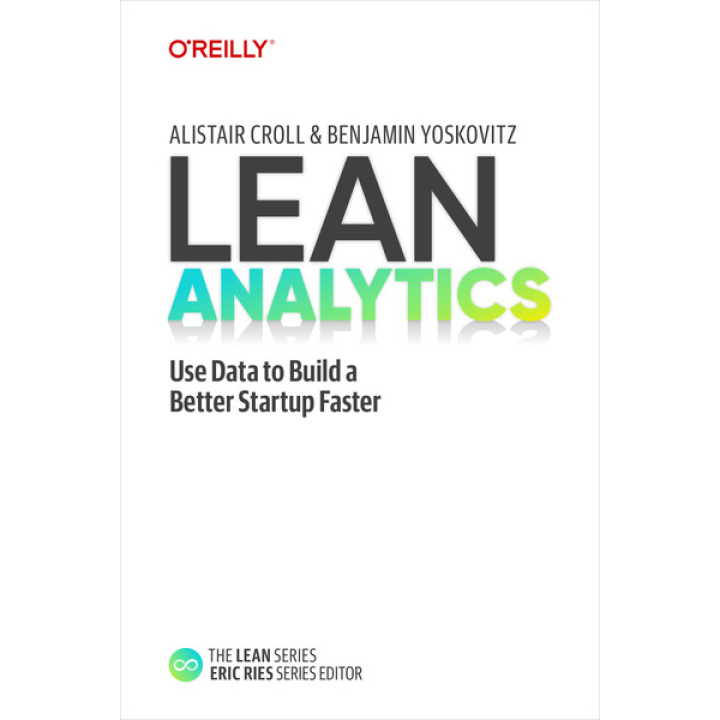 Lean Analytics. Alistair Croll, Benjamin Yoskovitz