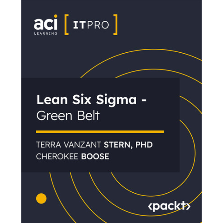 Lean Six Sigma - Green Belt with ACI Learning, Terra Vanzant Stern, Phd, Cherokee Boose