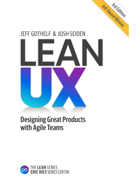 Lean UX: Designing Great Products with Agile Teams 3rd Edition. Jeff Gothelf, Josh Seiden Lean UX: Designing Great Products with Agile Teams 3rd Edition. Jeff Gothelf, Josh Seiden