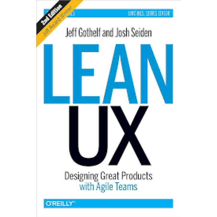 Lean UX: Designing Great Products with Agile Teams. Jeff Gothelf
