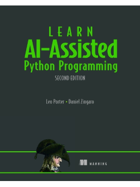 Learn AI-Assisted Python Programming, Second Edition: With GitHub Copilot and ChatGPT. Daniel Zingaro, Leo Porter Learn AI-Assisted Python Programming, Second Edition: With GitHub Copilot and ChatGPT. Daniel Zingaro, Leo Porter