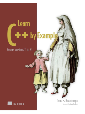 Learn C++ by Example: Covers versions 11 to 23 (Bookcamp). Frances Buontempo Learn C++ by Example: Covers versions 11 to 23 (Bookcamp). Frances Buontempo