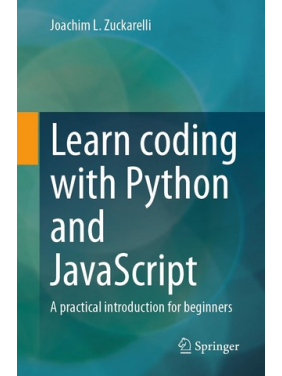 Learn coding with Python and JavaScript: A practical introduction for beginners Learn coding with Python and JavaScript: A practical introduction for beginners