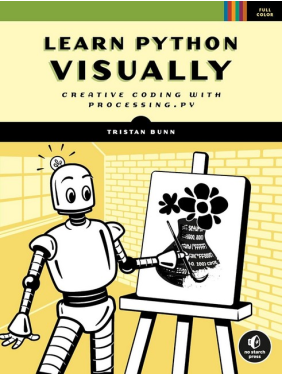 Learn Python Visually: Creative Coding with Processing.py. Tristan Bunn Learn Python Visually: Creative Coding with Processing.py. Tristan Bunn