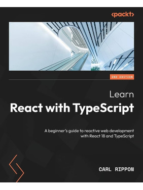 Learn React with TypeScript: A beginner's guide to reactive web development with React 18 and TypeScript Learn React with TypeScript: A beginner's guide to reactive web development with React 18 and TypeScript
