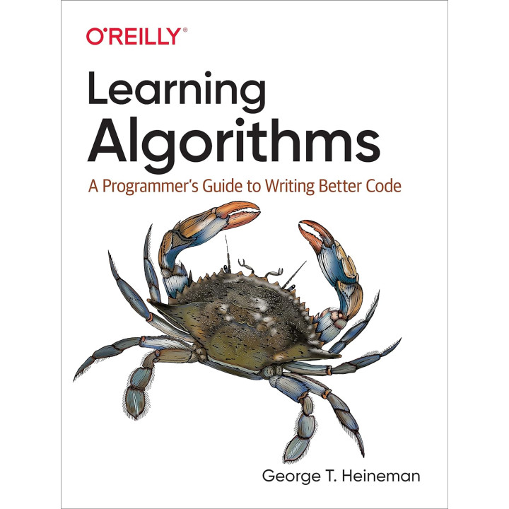 Learning Algorithms: A Programmer’s Guide to Writing Better Code. George Heineman