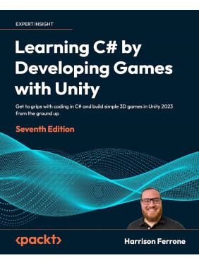 Learning C# by Developing Games with Unity - Seventh Edition. Harrison Ferrone Learning C# by Developing Games with Unity - Seventh Edition. Harrison Ferrone