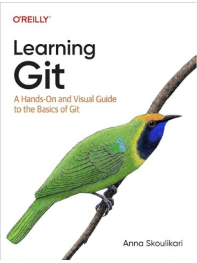 Learning Git: A Hands-On and Visual Guide to the Basics of Git.1st Edition. Anna Skoulikari