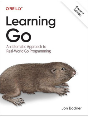 Learning Go: An Idiomatic Approach to Real-world Go Programming 2nd Edition. Jon Bodner Learning Go: An Idiomatic Approach to Real-world Go Programming 2nd Edition. Jon Bodner