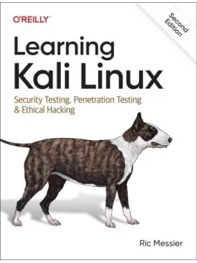 Learning Kali Linux: Security Testing, Penetration Testing & Ethical Hacking. 2nd Edition.Ric Messier