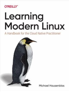Learning Modern Linux: A Handbook for the Cloud Native Practitioner.1st Edition. Michael Hausenblas