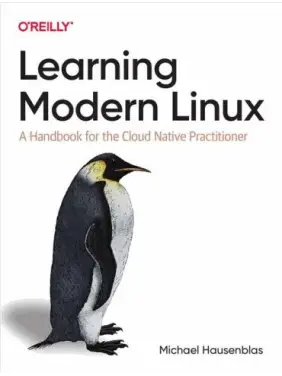 Learning Modern Linux: A Handbook for the Cloud Native Practitioner.1st Edition. Michael Hausenblas Learning Modern Linux: A Handbook for the Cloud Native Practitioner.1st Edition. Michael Hausenblas
