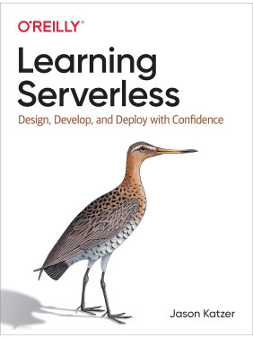Learning Serverless: Design, Develop, and Deploy with Confidence. 1st Ed. Jason Katzer (english) Learning Serverless: Design, Develop, and Deploy with Confidence. 1st Ed. Jason Katzer (english)
