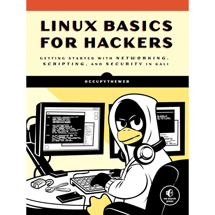 Linux Basics for Hackers: Getting Started with Networking, Scripting, and Security in Kali. OccupyTheWeb