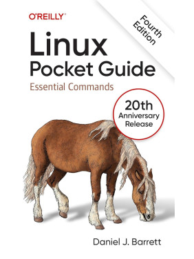 Linux Pocket Guide: Essential Commands. 4th Edition. Daniel J. Barrett Linux Pocket Guide: Essential Commands. 4th Edition. Daniel J. Barrett