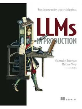 LLMs in Production. Christopher Brousseau, Matthew Sharp LLMs in Production. Christopher Brousseau, Matthew Sharp