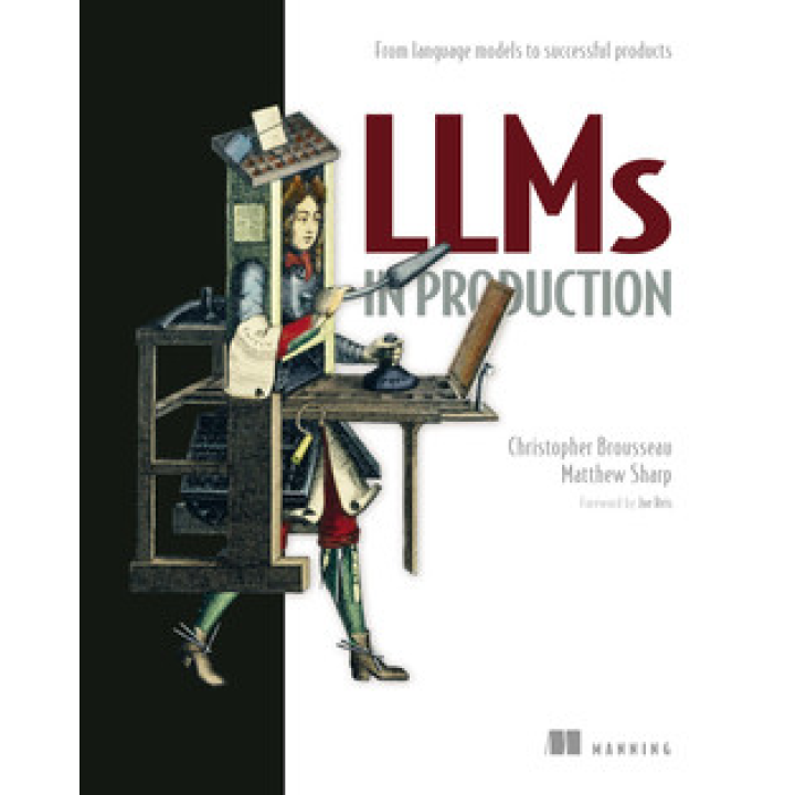 LLMs in Production. Christopher Brousseau, Matthew Sharp